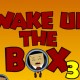 Wake Up the Box 3